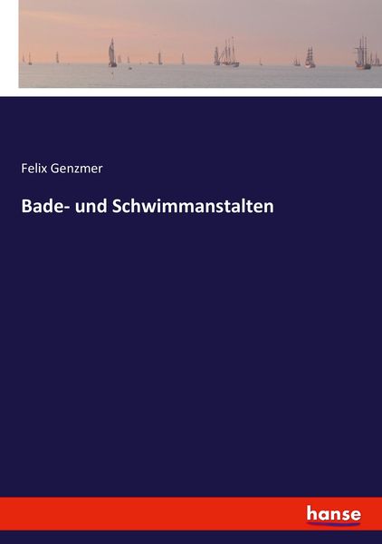 Bade- und Schwimmanstalten, Taschenbuch von Felix Genzmer, Hansebooks, 9783743484450
