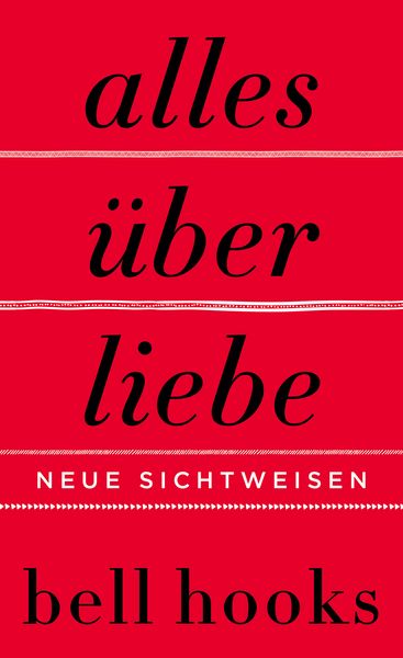 Alles über Liebe. Neue Sichtweisen, Gebundene Ausgabe von Bell hooks, HarperCollins, 978-3-7499-0236-1