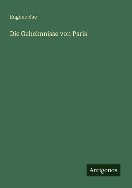 Die Geheimnisse von Paris, Taschenbuch von Eugène Sue, Antigonos Verlag, 9783566009120