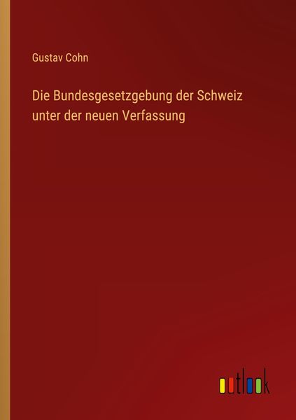 Produktbild: Die Bundesgesetzgebung der Schweiz unter der neuen Verfassung
