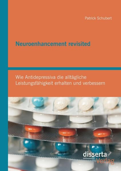 Produktbild: Neuroenhancement revisited: Wie Antidepressiva die allt&auml;gliche Leistungsf&auml;higkeit erhalten und verbessern