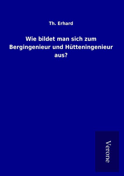 Produktbild: Wie bildet man sich zum Bergingenieur und H&uuml;tteningenieur aus?