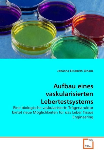 Elisabeth Schanz, J: Aufbau eines vaskularisierten Lebertes, Taschenbuch von Johanna Elisabeth Schanz, VDM, 9783639065824
