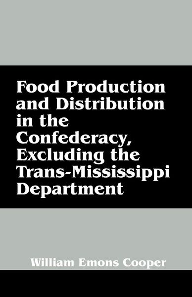 Produktbild: Food Production and Distribution in the Confederacy, Excluding the Trans-Mississippi Department