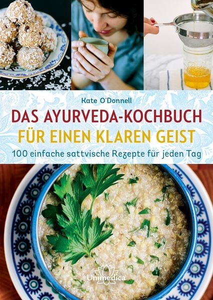 Das Ayurveda-Kochbuch für einen klaren Geist, Gebundene Ausgabe von Kate O'Donnell; Unimedica, ein Imprint des Narayana Verlags, 978-3-96257-102-3