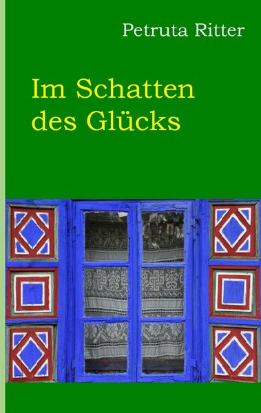 Im Schatten des Glücks, Taschenbuch von Petruta Ritter, BoD – Books on Demand, 9783743152267