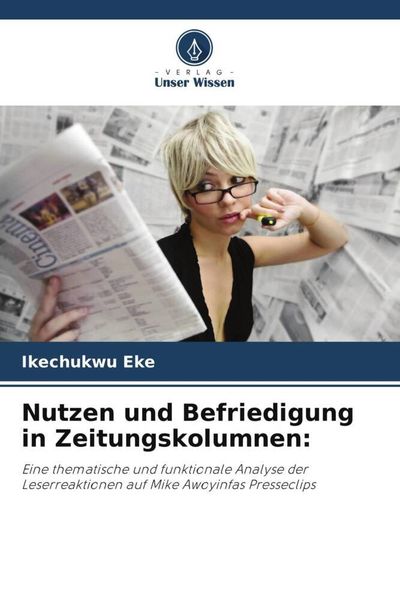 Nutzen und Befriedigung in Zeitungskolumnen:, Taschenbuch von Ikechukwu Eke, Verlag Unser Wissen, 9786206301127