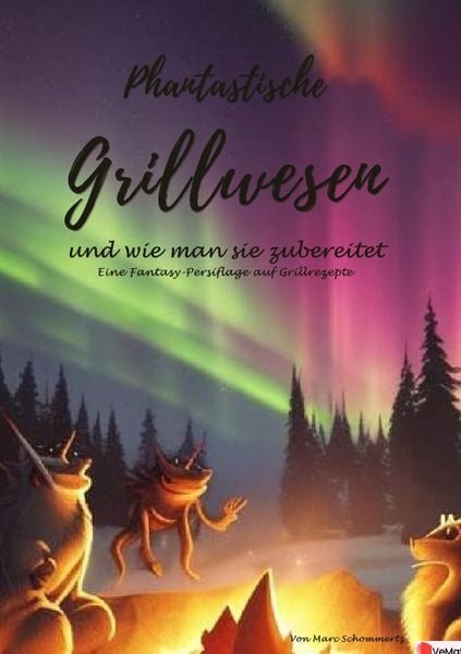 Phantastische Grillwesen und wie man sie zubereitet, Taschenbuch von Marc Schommertz, Epubli, 9783757556471