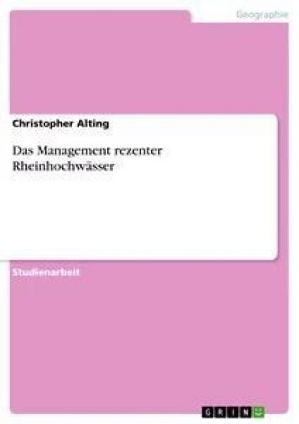 Das Management rezenter Rheinhochwässer, Taschenbuch von Christopher Alting, GRIN, 9783638659222
