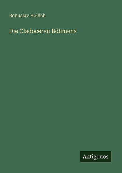 Die Cladoceren Böhmens, Taschenbuch von Bohuslav Hellich, Antigonos Verlag, 9783386414470