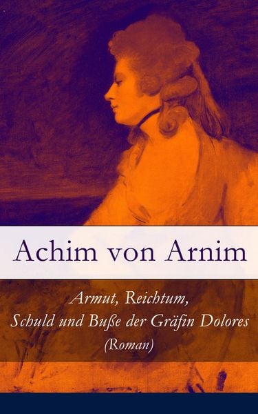 Produktbild: Armut, Reichtum, Schuld und Bu&szlig;e der Gr&auml;fin Dolores (Roman)