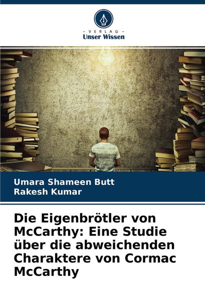 Die Eigenbrötler von McCarthy: Eine Studie über die abweichenden Charaktere von Cormac McCarthy, Taschenbuch von Umara Shameen Butt , Rakesh Kumar,
