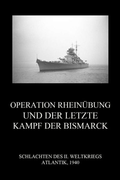 Produktbild: Operation Rhein&uuml;bung und der letzte Kampf der Bismarck