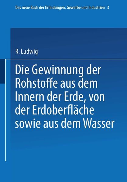 Produktbild: Die Gewinnung der Rohstoffe aus dem Innern der Erde, von der Erdoberfl&auml;che sowie aus dem Wasser
