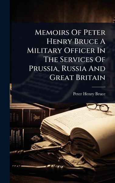 Produktbild: Memoirs Of Peter Henry Bruce A Military Officer In The Services Of Prussia, Russia And Great Britain