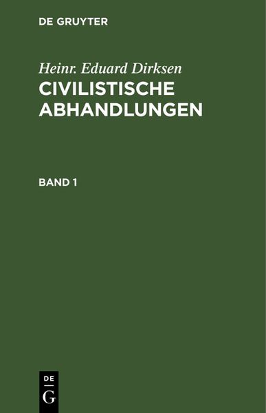 Produktbild: Heinr. Eduard Dirksen: Civilistische Abhandlungen / Heinr. Eduard Dirksen: Civilistische Abhandlungen. Band 1