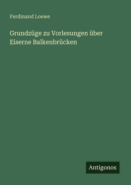 Produktbild: Grundz&uuml;ge zu Vorlesungen &uuml;ber Eiserne Balkenbr&uuml;cken