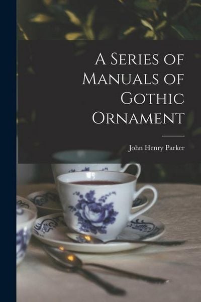 Produktbild: A Series of Manuals of Gothic Ornament