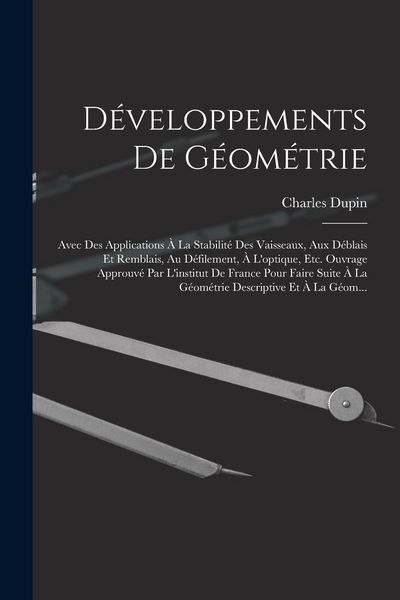Produktbild: D&eacute;veloppements De G&eacute;om&eacute;trie: Avec Des Applications &Agrave; La Stabilit&eacute; Des Vaisseaux, Aux D&eacute;blais Et Remblais, Au D&eacute;filement, &Agrave; L'optique, Etc. Ouvrage