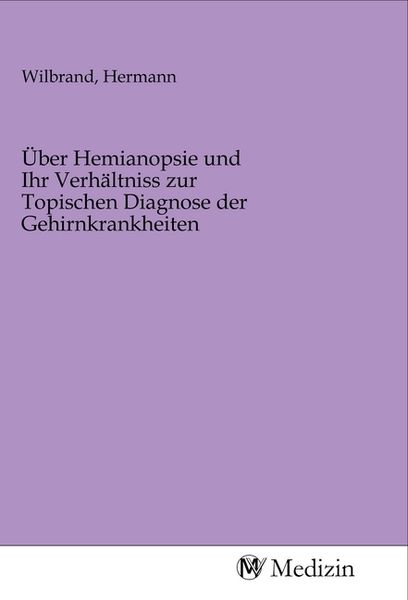 Produktbild: &Uuml;ber Hemianopsie und Ihr Verh&auml;ltniss zur Topischen Diagnose der Gehirnkrankheiten