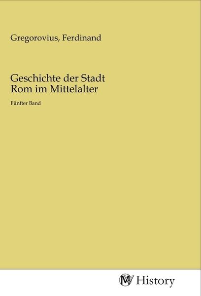 Geschichte der Stadt Rom im Mittelalter, Taschenbuch von , MV-History, 9783968728124