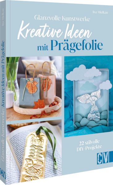 Produktbild: Glanzvolle Kunstwerke: Kreative Ideen mit Pr&auml;gefolie