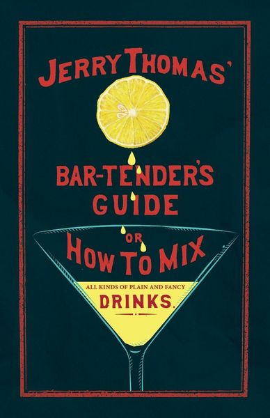 Produktbild: Jerry Thomas' The Bar-Tender's Guide; or, How to Mix All Kinds of Plain and Fancy Drinks