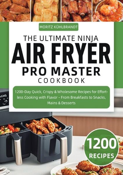 The Ultimate Ninja Air Fryer Pro Master Cookbook, Taschenbuch von Moritz Kühlbrandt, Epubli, 9783565127559