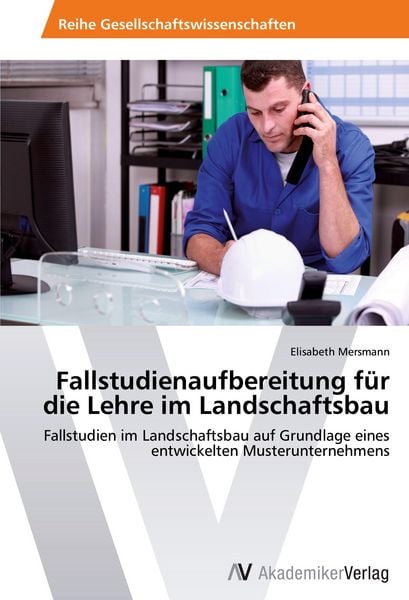 Fallstudienaufbereitung für die Lehre im Landschaftsbau, Taschenbuch von Elisabeth Mersmann, AV Akademikerverlag, 9783639443547