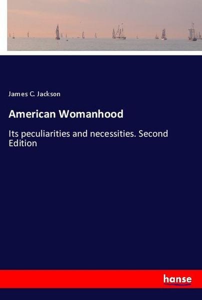 American Womanhood, Taschenbuch von James C. Jackson, Hansebooks, 9783337865184