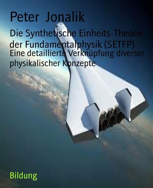 Produktbild: Die Synthetische Einheits-Theorie der Fundamentalphysik (SETFP)