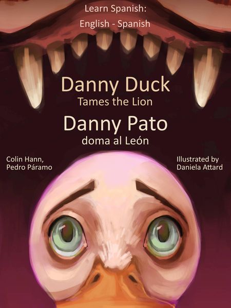 Produktbild: Learn Spanish: English Spanish - Danny Duck Tames the Lion - Danny Pato doma al Le&oacute;n (Learn Spanish with Danny, #1)