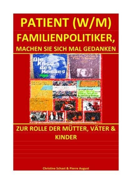 Patienten / Patient (w/m) Familienpolitiker, Machen Sie sich Mal Gedanken, Taschenbuch von Christine Schast , Pierre August, Epubli, 9783741838705