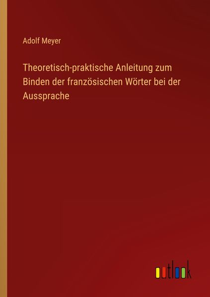 Produktbild: Theoretisch-praktische Anleitung zum Binden der franz&ouml;sischen W&ouml;rter bei der Aussprache