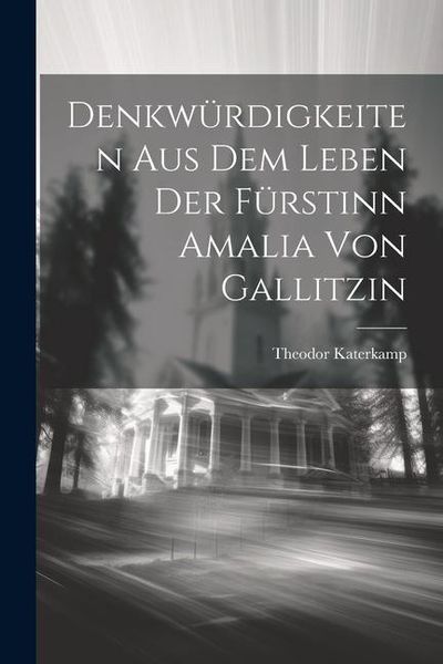 Produktbild: Denkw&uuml;rdigkeiten aus dem Leben der F&uuml;rstinn Amalia von Gallitzin