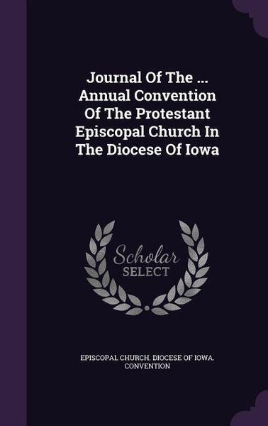 Produktbild: Journal Of The ... Annual Convention Of The Protestant Episcopal Church In The Diocese Of Iowa