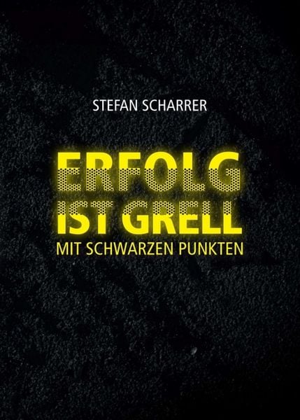 Erfolg ist Grell, Taschenbuch von Stefan Scharrer, Tredition, 9783748216308