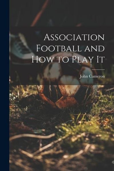 Produktbild: Association Football and how to Play It