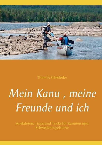 Mein Kanu , meine Freunde und ich, Taschenbuch von Thomas Schwieder, BoD – Books on Demand, 978-3-7534-2644-0