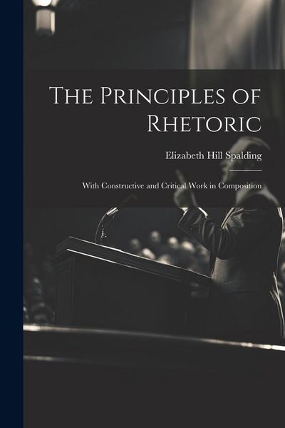 Produktbild: The Principles of Rhetoric: With Constructive and Critical Work in Composition