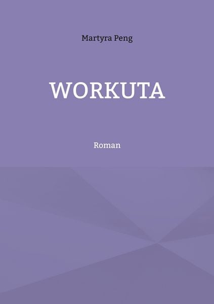 Workuta, Taschenbuch von Martyra Peng, BoD – Books on Demand, 9783753422251