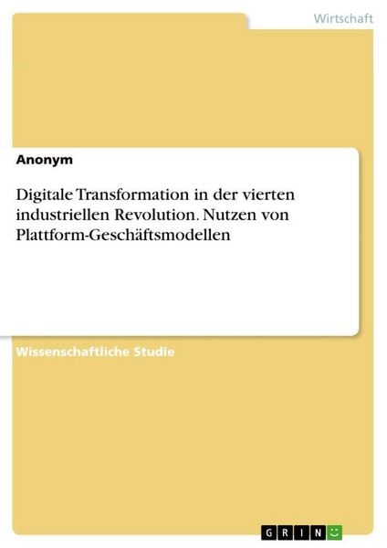 Produktbild: Digitale Transformation in der vierten industriellen Revolution. Nutzen von Plattform-Gesch&auml;ftsmodellen