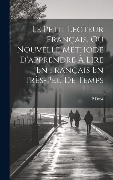 Produktbild: Le Petit Lecteur Fran&ccedil;ais, Ou Nouvelle M&eacute;thode D'apprendre &Agrave; Lire En Fran&ccedil;ais En Tr&egrave;s-Peu De Temps