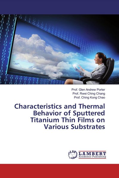 Produktbild: Characteristics and Thermal Behavior of Sputtered Titanium Thin Films on Various Substrates
