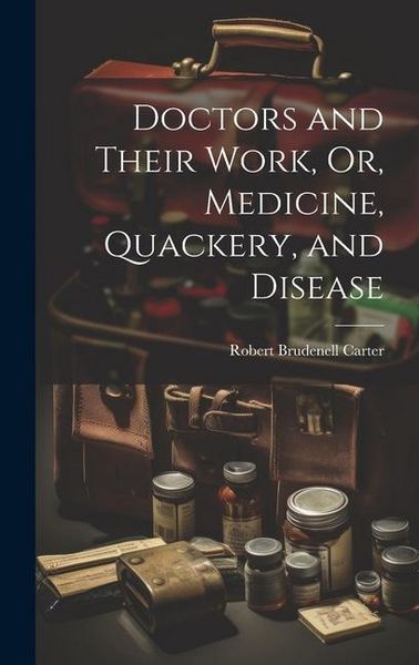 Produktbild: Doctors and Their Work, Or, Medicine, Quackery, and Disease