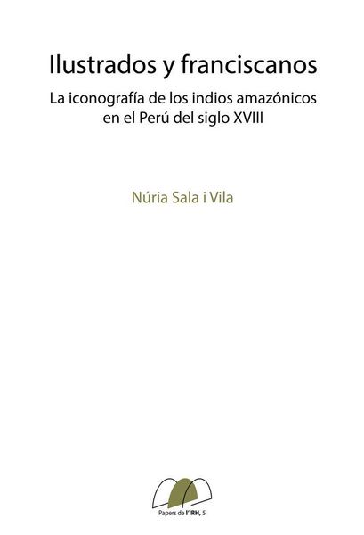 Produktbild: Ilustrados y franciscanos: La iconograf&iacute;a de los indios amaz&oacute;nicos en el Per&uacute; del siglo XVIII