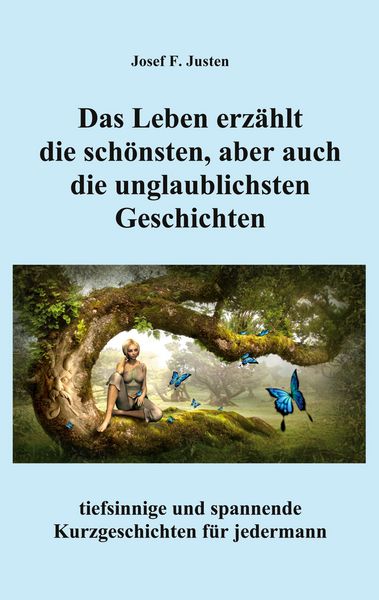 Das Leben erzählt die schönsten, aber auch die unglaublichsten Geschichten, Taschenbuch von Josef F. Justen, BoD – Books on Demand, 9783754346389