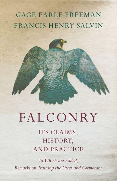 Produktbild: Falconry - Its Claims, History, and Practice - To Which are Added, Remarks on Training the Otter and Cormorant