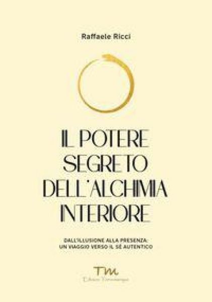 Produktbild: Il potere segreto dell'alchimia interiore. Dall'illusione alla presenza: un viaggio verso il s&eacute; autentico