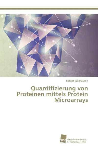 Quantifizierung von Proteinen mittels Protein Microarrays, Taschenbuch von Robert Wellhausen, Südwestdeutscher Verlag für Hochschulschriften,